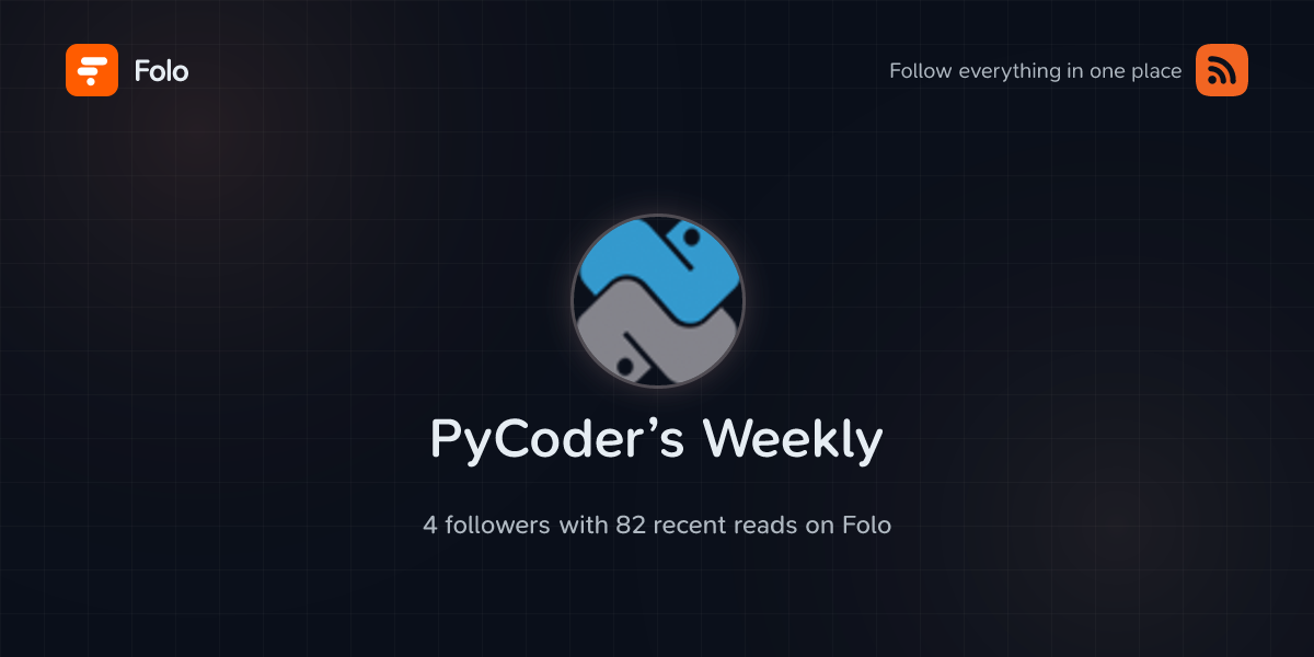 PyCoder’s Weekly | Folo